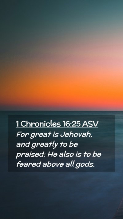 Picture 02 - 1 Chronicles 16:25 ASV Mobile Phone Wallpaper - For great is Jehovah, and greatly to be praised: - Mobile Bible Verse Wallpaper
