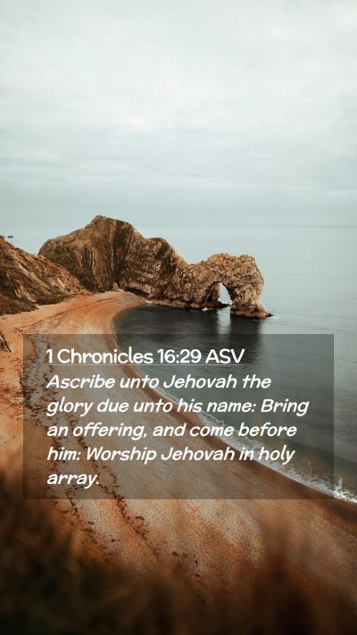 Picture 02 - 1 Chronicles 16:29 ASV Mobile Phone Wallpaper - Ascribe unto Jehovah the glory due unto his name: - Mobile Bible Verse Wallpaper