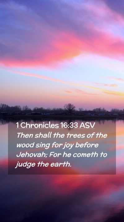 Picture 02 - 1 Chronicles 16:33 ASV Mobile Phone Wallpaper - Then shall the trees of the wood sing for joy - Mobile Bible Verse Wallpaper