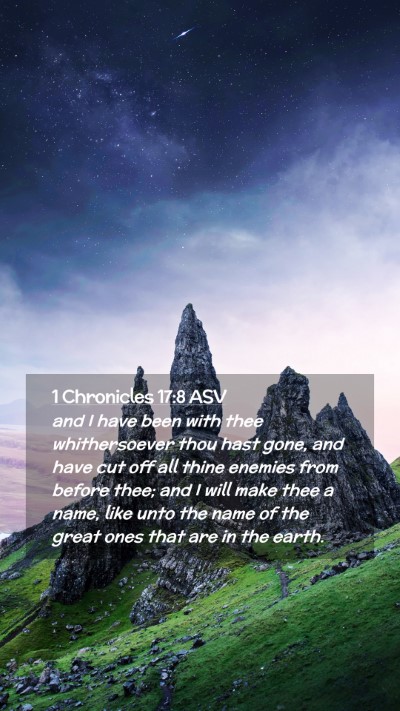 Picture 02 - 1 Chronicles 17:8 ASV Mobile Phone Wallpaper - and I have been with thee whithersoever thou hast - Mobile Bible Verse Wallpaper