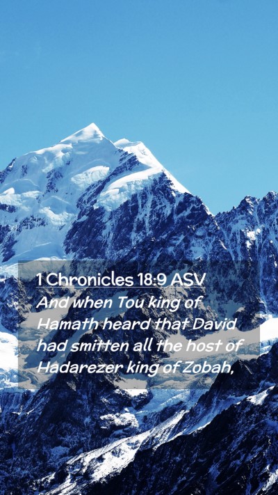 Picture 02 - 1 Chronicles 18:9 ASV Mobile Phone Wallpaper - And when Tou king of Hamath heard that David had - Mobile Bible Verse Wallpaper