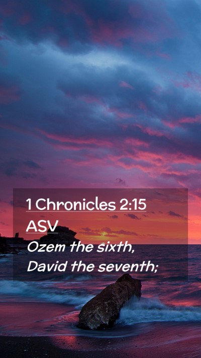 Picture 02 - 1 Chronicles 2:15 ASV Mobile Phone Wallpaper - Ozem the sixth, David the - Mobile Bible Verse Wallpaper