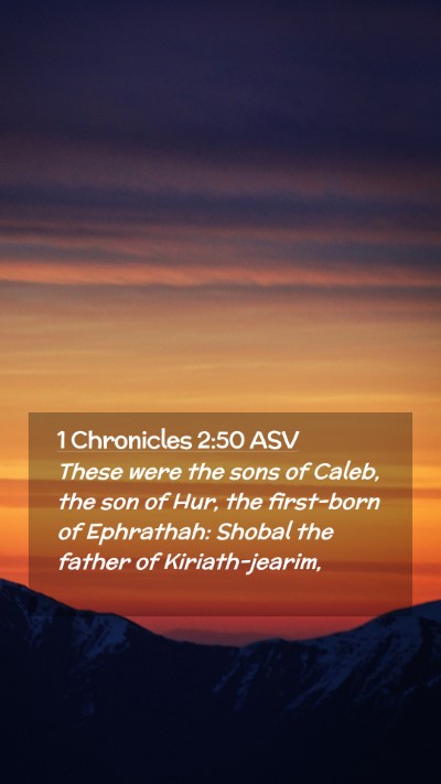 Picture 02 - 1 Chronicles 2:50 ASV Mobile Phone Wallpaper - These were the sons of Caleb, the son of Hur, the - Mobile Bible Verse Wallpaper