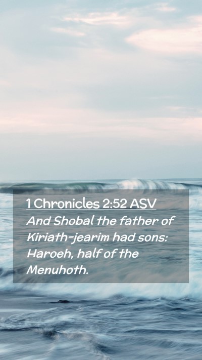 Picture 02 - 1 Chronicles 2:52 ASV Mobile Phone Wallpaper - And Shobal the father of Kiriath-jearim had sons: - Mobile Bible Verse Wallpaper