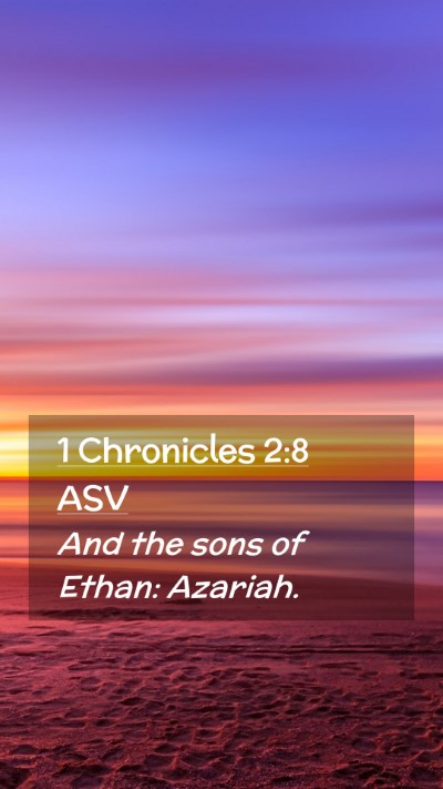 Picture 02 - 1 Chronicles 2:8 ASV Mobile Phone Wallpaper - And the sons of Ethan: - Mobile Bible Verse Wallpaper