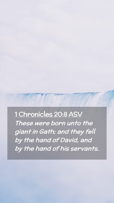 Picture 02 - 1 Chronicles 20:8 ASV Mobile Phone Wallpaper - These were born unto the giant in Gath; and they - Mobile Bible Verse Wallpaper