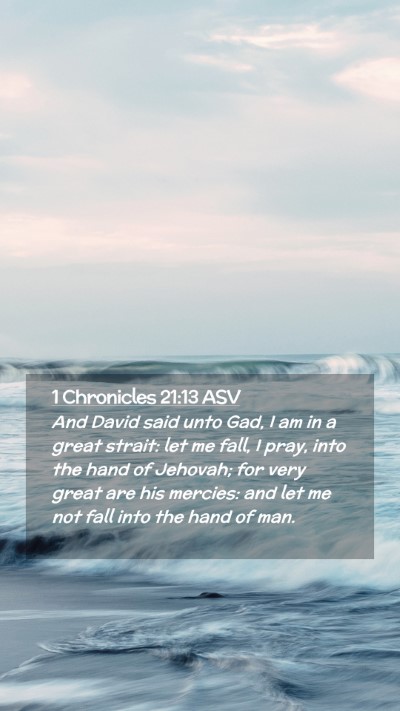 Picture 02 - 1 Chronicles 21:13 ASV Mobile Phone Wallpaper - And David said unto Gad, I am in a great strait: - Mobile Bible Verse Wallpaper