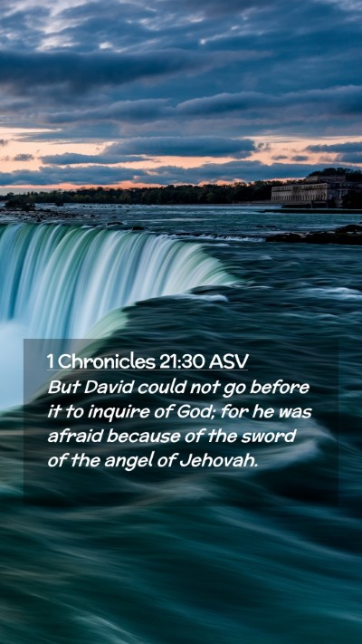 Picture 02 - 1 Chronicles 21:30 ASV Mobile Phone Wallpaper - But David could not go before it to inquire of - Mobile Bible Verse Wallpaper