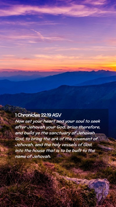 Picture 02 - 1 Chronicles 22:19 ASV Mobile Phone Wallpaper - Now set your heart and your soul to seek after - Mobile Bible Verse Wallpaper