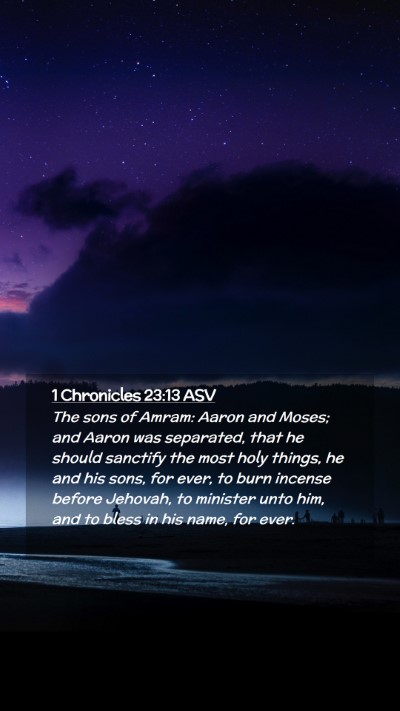 Picture 02 - 1 Chronicles 23:13 ASV Mobile Phone Wallpaper - The sons of Amram: Aaron and Moses; and Aaron was - Mobile Bible Verse Wallpaper