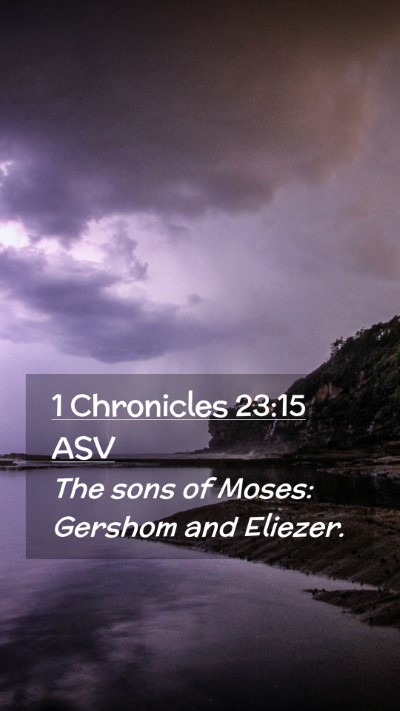 Picture 02 - 1 Chronicles 23:15 ASV Mobile Phone Wallpaper - The sons of Moses: Gershom and - Mobile Bible Verse Wallpaper
