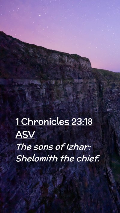 Picture 02 - 1 Chronicles 23:18 ASV Mobile Phone Wallpaper - The sons of Izhar: Shelomith the - Mobile Bible Verse Wallpaper