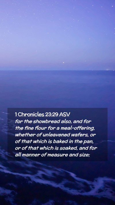 Picture 02 - 1 Chronicles 23:29 ASV Mobile Phone Wallpaper - for the showbread also, and for the fine flour - Mobile Bible Verse Wallpaper