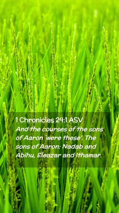 Picture 02 - 1 Chronicles 24:1 ASV Mobile Phone Wallpaper - And the courses of the sons of Aaron `were - Mobile Bible Verse Wallpaper