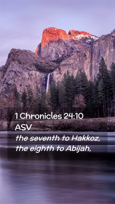 Picture 02 - 1 Chronicles 24:10 ASV Mobile Phone Wallpaper - the seventh to Hakkoz, the eighth to - Mobile Bible Verse Wallpaper