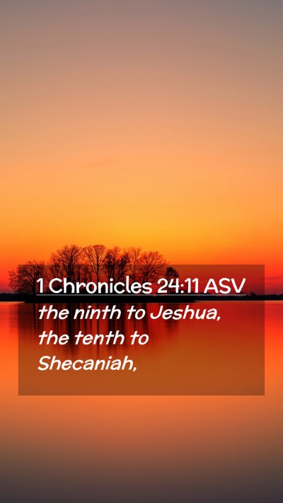 Picture 02 - 1 Chronicles 24:11 ASV Mobile Phone Wallpaper - the ninth to Jeshua, the tenth to - Mobile Bible Verse Wallpaper