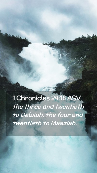 Picture 02 - 1 Chronicles 24:18 ASV Mobile Phone Wallpaper - the three and twentieth to Delaiah, the four and - Mobile Bible Verse Wallpaper