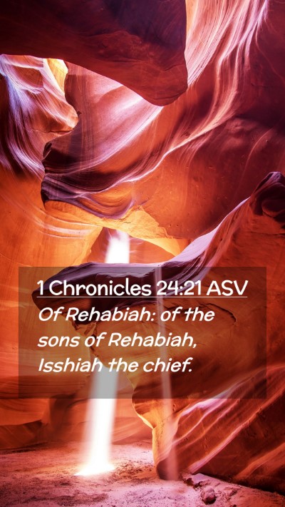 Picture 02 - 1 Chronicles 24:21 ASV Mobile Phone Wallpaper - Of Rehabiah: of the sons of Rehabiah, Isshiah the - Mobile Bible Verse Wallpaper