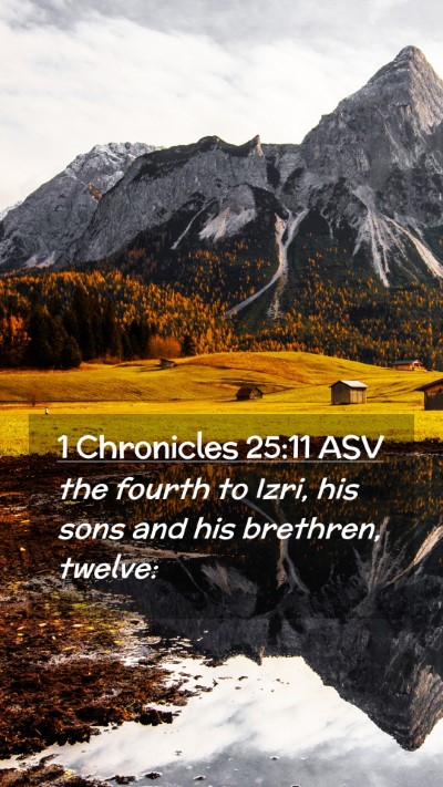 Picture 02 - 1 Chronicles 25:11 ASV Mobile Phone Wallpaper - the fourth to Izri, his sons and his brethren, - Mobile Bible Verse Wallpaper