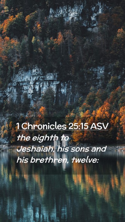 Picture 02 - 1 Chronicles 25:15 ASV Mobile Phone Wallpaper - the eighth to Jeshaiah, his sons and his - Mobile Bible Verse Wallpaper