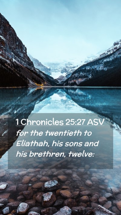 Picture 02 - 1 Chronicles 25:27 ASV Mobile Phone Wallpaper - for the twentieth to Eliathah, his sons and his - Mobile Bible Verse Wallpaper