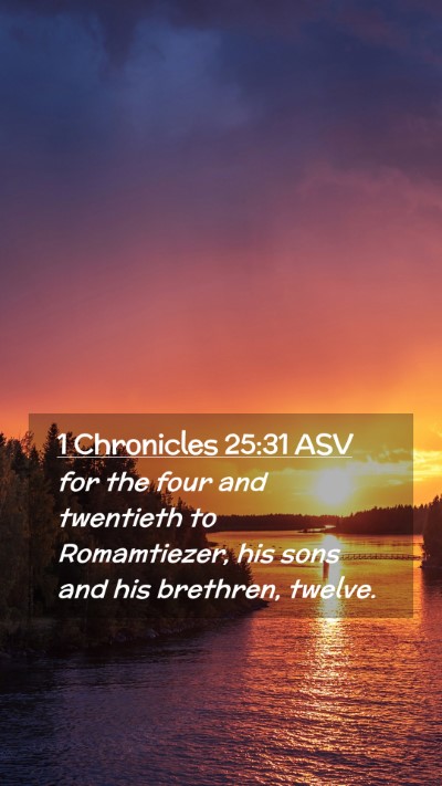 Picture 02 - 1 Chronicles 25:31 ASV Mobile Phone Wallpaper - for the four and twentieth to Romamtiezer, his - Mobile Bible Verse Wallpaper