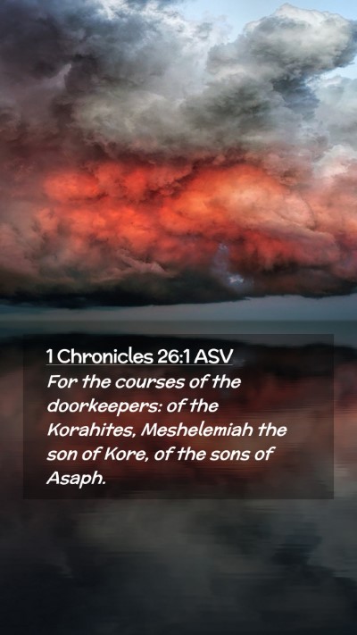Picture 02 - 1 Chronicles 26:1 ASV Mobile Phone Wallpaper - For the courses of the doorkeepers: of the - Mobile Bible Verse Wallpaper