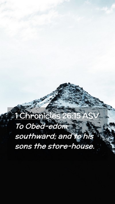 Picture 02 - 1 Chronicles 26:15 ASV Mobile Phone Wallpaper - To Obed-edom southward; and to his sons the - Mobile Bible Verse Wallpaper