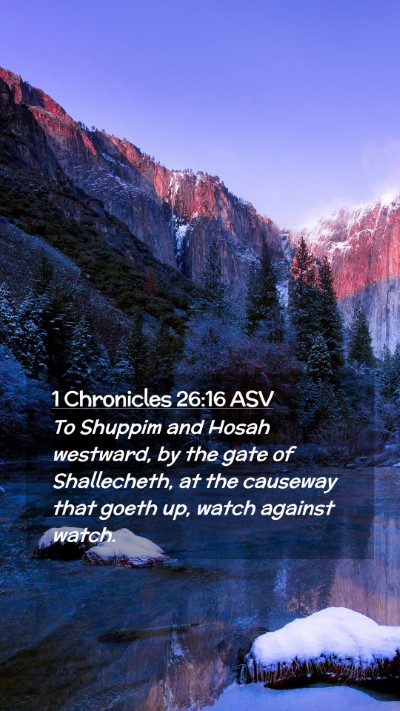 Picture 02 - 1 Chronicles 26:16 ASV Mobile Phone Wallpaper - To Shuppim and Hosah westward, by the gate of - Mobile Bible Verse Wallpaper