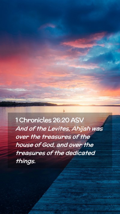 Picture 02 - 1 Chronicles 26:20 ASV Mobile Phone Wallpaper - And of the Levites, Ahijah was over the treasures - Mobile Bible Verse Wallpaper