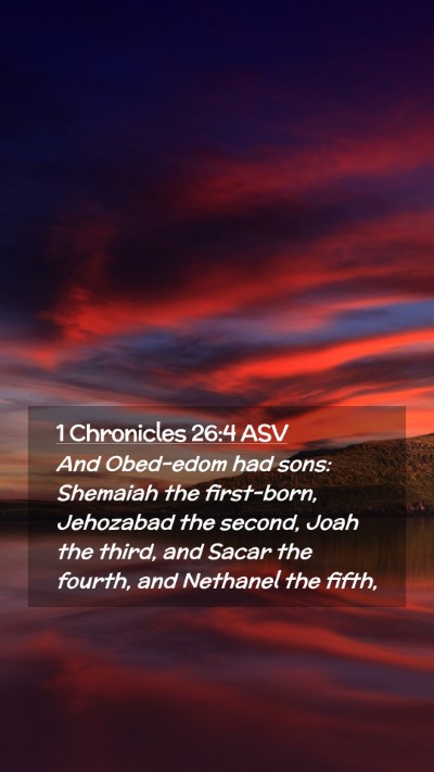 Picture 02 - 1 Chronicles 26:4 ASV Mobile Phone Wallpaper - And Obed-edom had sons: Shemaiah the first-born, - Mobile Bible Verse Wallpaper