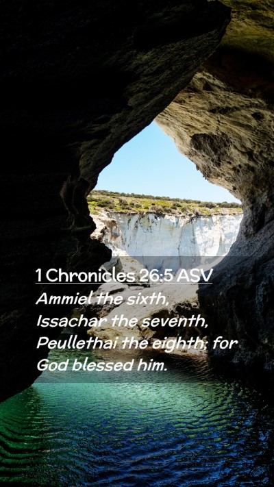 Picture 02 - 1 Chronicles 26:5 ASV Mobile Phone Wallpaper - Ammiel the sixth, Issachar the seventh, - Mobile Bible Verse Wallpaper