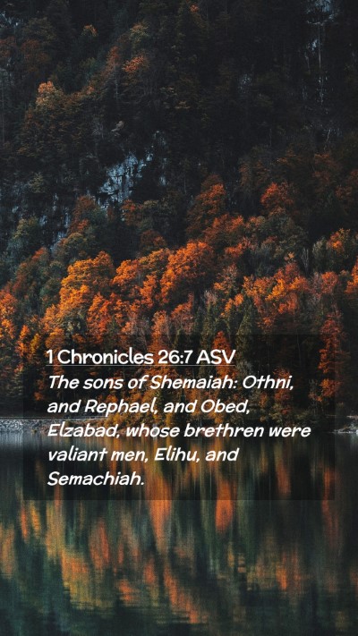 Picture 02 - 1 Chronicles 26:7 ASV Mobile Phone Wallpaper - The sons of Shemaiah: Othni, and Rephael, and - Mobile Bible Verse Wallpaper