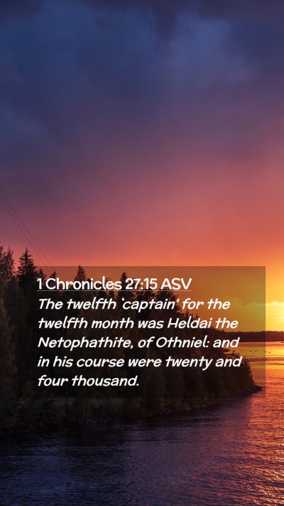 Picture 02 - 1 Chronicles 27:15 ASV Mobile Phone Wallpaper - The twelfth `captain' for the twelfth month was - Mobile Bible Verse Wallpaper