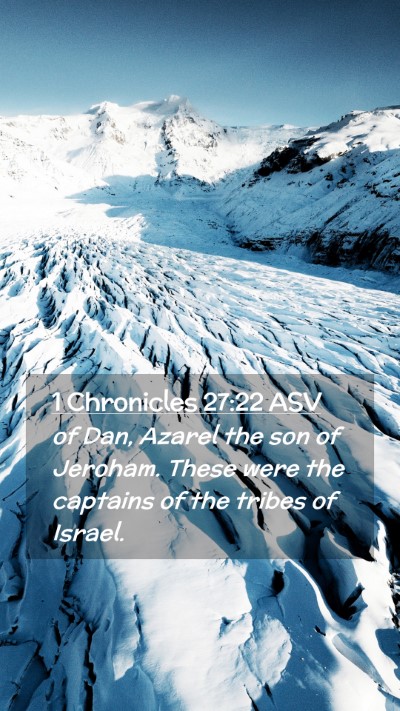 Picture 02 - 1 Chronicles 27:22 ASV Mobile Phone Wallpaper - of Dan, Azarel the son of Jeroham. These were the - Mobile Bible Verse Wallpaper