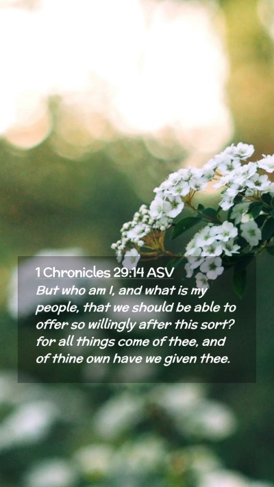 Picture 02 - 1 Chronicles 29:14 ASV Mobile Phone Wallpaper - But who am I, and what is my people, that we - Mobile Bible Verse Wallpaper