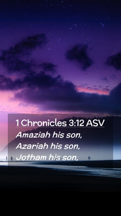 Picture 02 - 1 Chronicles 3:12 ASV Mobile Phone Wallpaper - Amaziah his son, Azariah his son, Jotham his - Mobile Bible Verse Wallpaper
