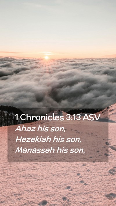 Picture 02 - 1 Chronicles 3:13 ASV Mobile Phone Wallpaper - Ahaz his son, Hezekiah his son, Manasseh his - Mobile Bible Verse Wallpaper