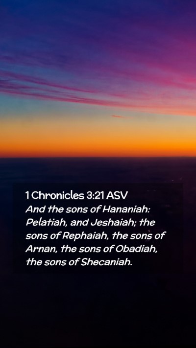 Picture 02 - 1 Chronicles 3:21 ASV Mobile Phone Wallpaper - And the sons of Hananiah: Pelatiah, and Jeshaiah; - Mobile Bible Verse Wallpaper