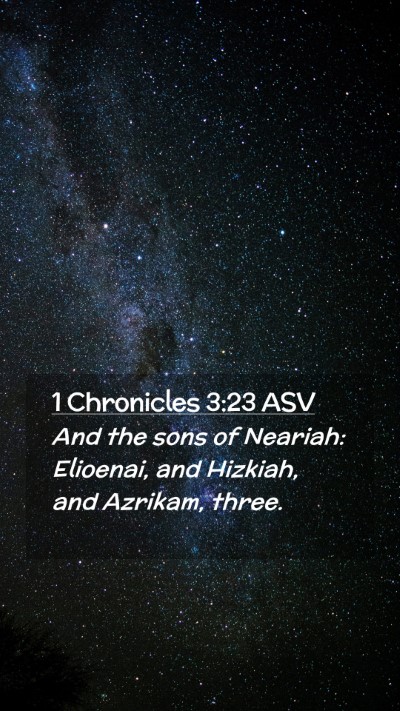 Picture 02 - 1 Chronicles 3:23 ASV Mobile Phone Wallpaper - And the sons of Neariah: Elioenai, and Hizkiah, - Mobile Bible Verse Wallpaper