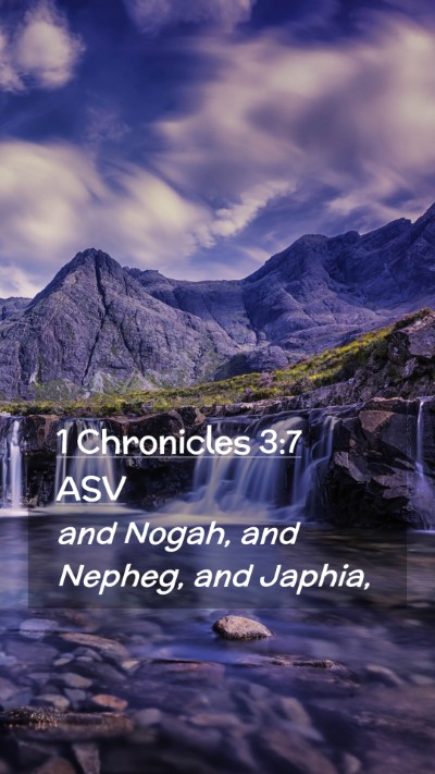Picture 02 - 1 Chronicles 3:7 ASV Mobile Phone Wallpaper - and Nogah, and Nepheg, and - Mobile Bible Verse Wallpaper