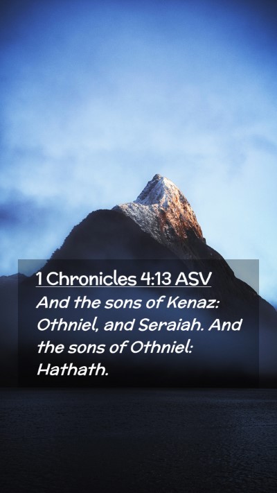 Picture 02 - 1 Chronicles 4:13 ASV Mobile Phone Wallpaper - And the sons of Kenaz: Othniel, and Seraiah. And - Mobile Bible Verse Wallpaper