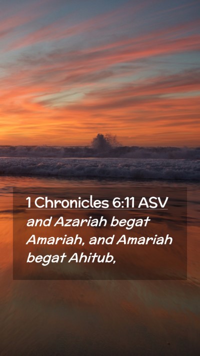 Picture 02 - 1 Chronicles 6:11 ASV Mobile Phone Wallpaper - and Azariah begat Amariah, and Amariah begat - Mobile Bible Verse Wallpaper