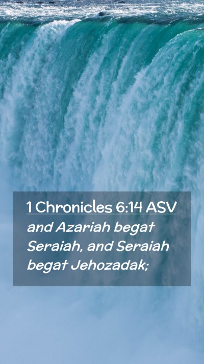 Picture 02 - 1 Chronicles 6:14 ASV Mobile Phone Wallpaper - and Azariah begat Seraiah, and Seraiah begat - Mobile Bible Verse Wallpaper