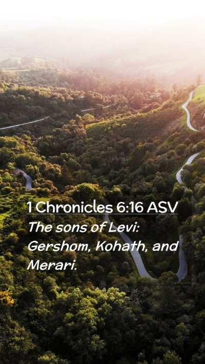 Picture 02 - 1 Chronicles 6:16 ASV Mobile Phone Wallpaper - The sons of Levi: Gershom, Kohath, and - Mobile Bible Verse Wallpaper