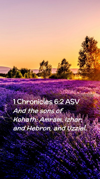 Picture 02 - 1 Chronicles 6:2 ASV Mobile Phone Wallpaper - And the sons of Kohath: Amram, Izhar, and Hebron, - Mobile Bible Verse Wallpaper
