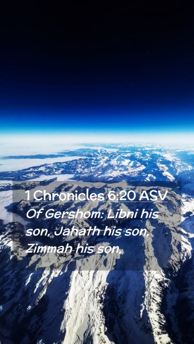 Picture 02 - 1 Chronicles 6:20 ASV Mobile Phone Wallpaper - Of Gershom: Libni his son, Jahath his son, Zimmah - Mobile Bible Verse Wallpaper