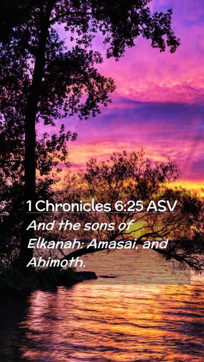 Picture 02 - 1 Chronicles 6:25 ASV Mobile Phone Wallpaper - And the sons of Elkanah: Amasai, and - Mobile Bible Verse Wallpaper