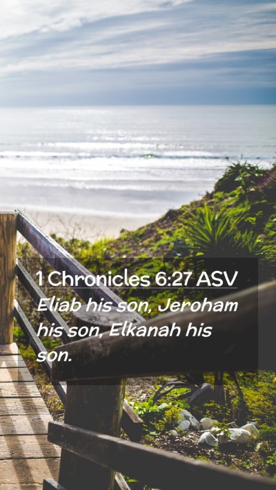 Picture 02 - 1 Chronicles 6:27 ASV Mobile Phone Wallpaper - Eliab his son, Jeroham his son, Elkanah his - Mobile Bible Verse Wallpaper