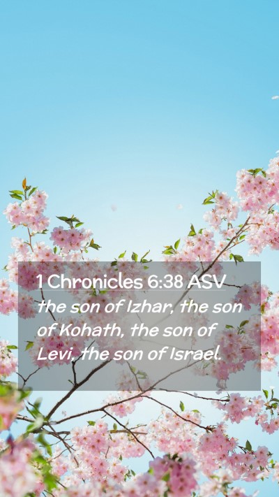 Picture 02 - 1 Chronicles 6:38 ASV Mobile Phone Wallpaper - the son of Izhar, the son of Kohath, the son of - Mobile Bible Verse Wallpaper